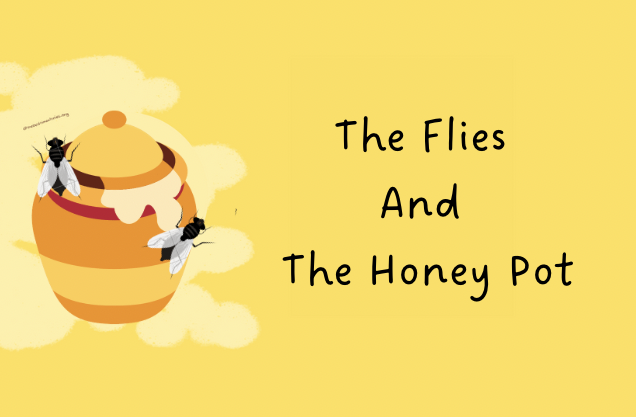 The Flies And The Honey Pot